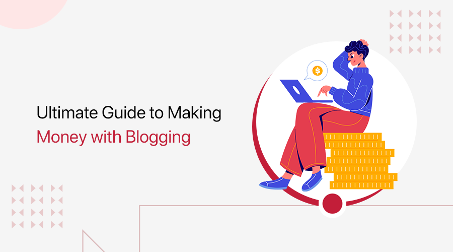 How to Make Money With a Blog Ultimate Guide